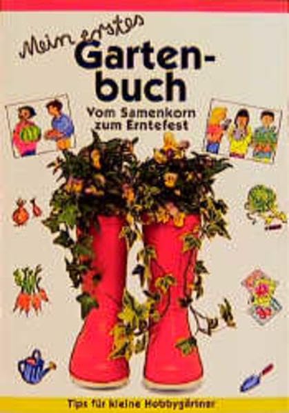 Mein erstes Gartenbuch: Vom Samenkorn zum Erntefest. Tips für kleine Hobbygärtner Non-fiction