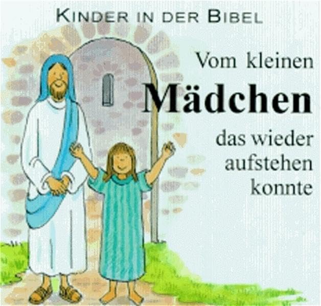 Vom kleinen Mädchen, das wieder aufstehen konnte. Die Tochter des Jairus Books