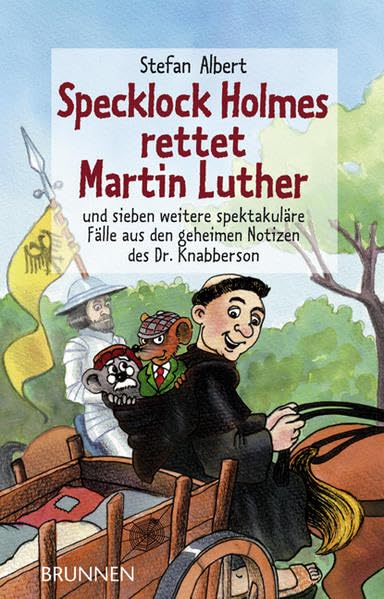 Specklock Holmes rettet Martin Luther: und sieben weitere spektakuläre Fälle aus den geheimen Notizen des Dr. Knabberson Novels & Short Stories