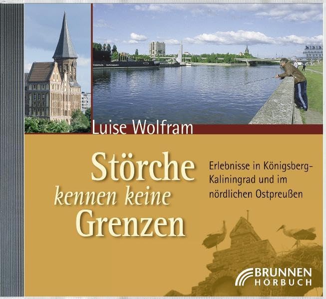 Störche kennen keine Grenzen: Erlebnisse in Königsberg-Kaliningrad und im nördlichen Ostpreußen. Hörbuch Contemporary literature Books