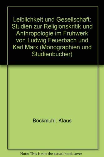 Leiblichkeit und Gesellschaft: Studien zur Religionskritik und Anthropologie im Frühwerk von Ludwig Feuerbach und Karl Marx (TVG Monographien und Studienbücher) Social Sciences