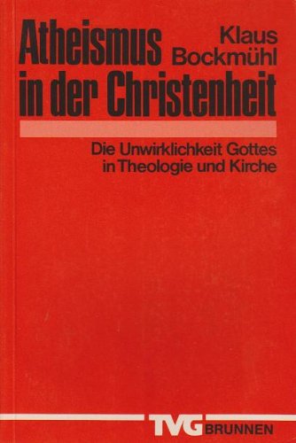 Atheismus in der Christenheit: Anfechtung und Überwindung. Die Unwirklichkeit Gottes in Theologie und Kirche (TVG Monographien und Studienbücher) Books