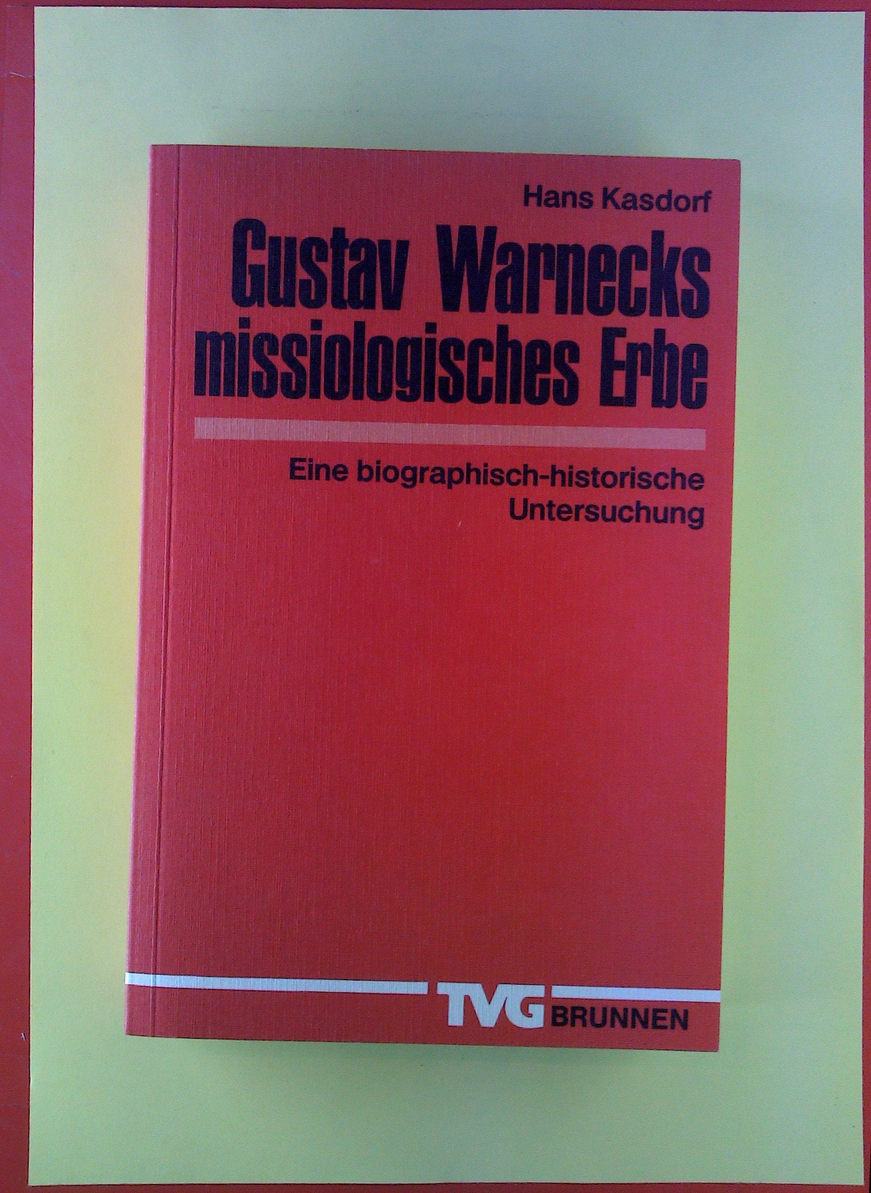 Gustav Warnecks missiologisches Erbe: Eine biographisch-historische Untersuchung (TVG Monographien und Studienbücher) Books