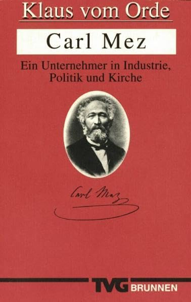 Carl Mez: Ein Unternehmer in Industrie, Politik und Kirche (TVG Monographien und Studienbücher) Religion & Esotericism
