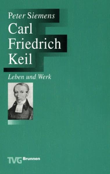 Carl Friedrich Keil: Leben und Werk (TVG Monographien und Studienbücher) Religion & Esotericism