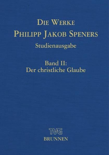 Die Werke Philipp Jakob Speners - Studienausgabe: Band II: Der christliche Glaube Religion & Esotericism
