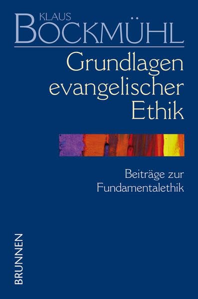 Grundlagen evangelischer Ethik: Beiträge zur Fundamentalethik Philosophy