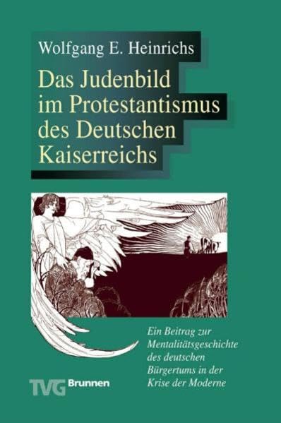 Das Judenbild im Protestantismus des Deutschen Kaiserreichs: Ein Beitrag zur Mentalitätsgeschichte des deutschen Bürgertums in der Krise der Moderne Religion & Esotericism