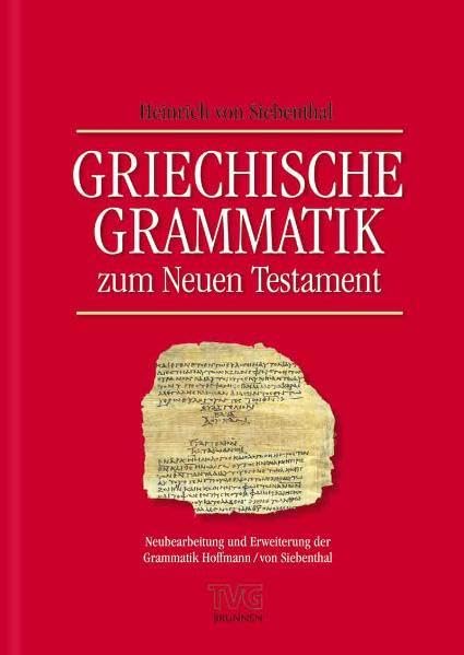 Griechische Grammatik zum Neuen Testament, 1. Auflage 2010: Neubearbeitung und Erweiterung der Grammatik Hoffmann / von Siebenthal Foreign Languages ​​& Dictionaries
