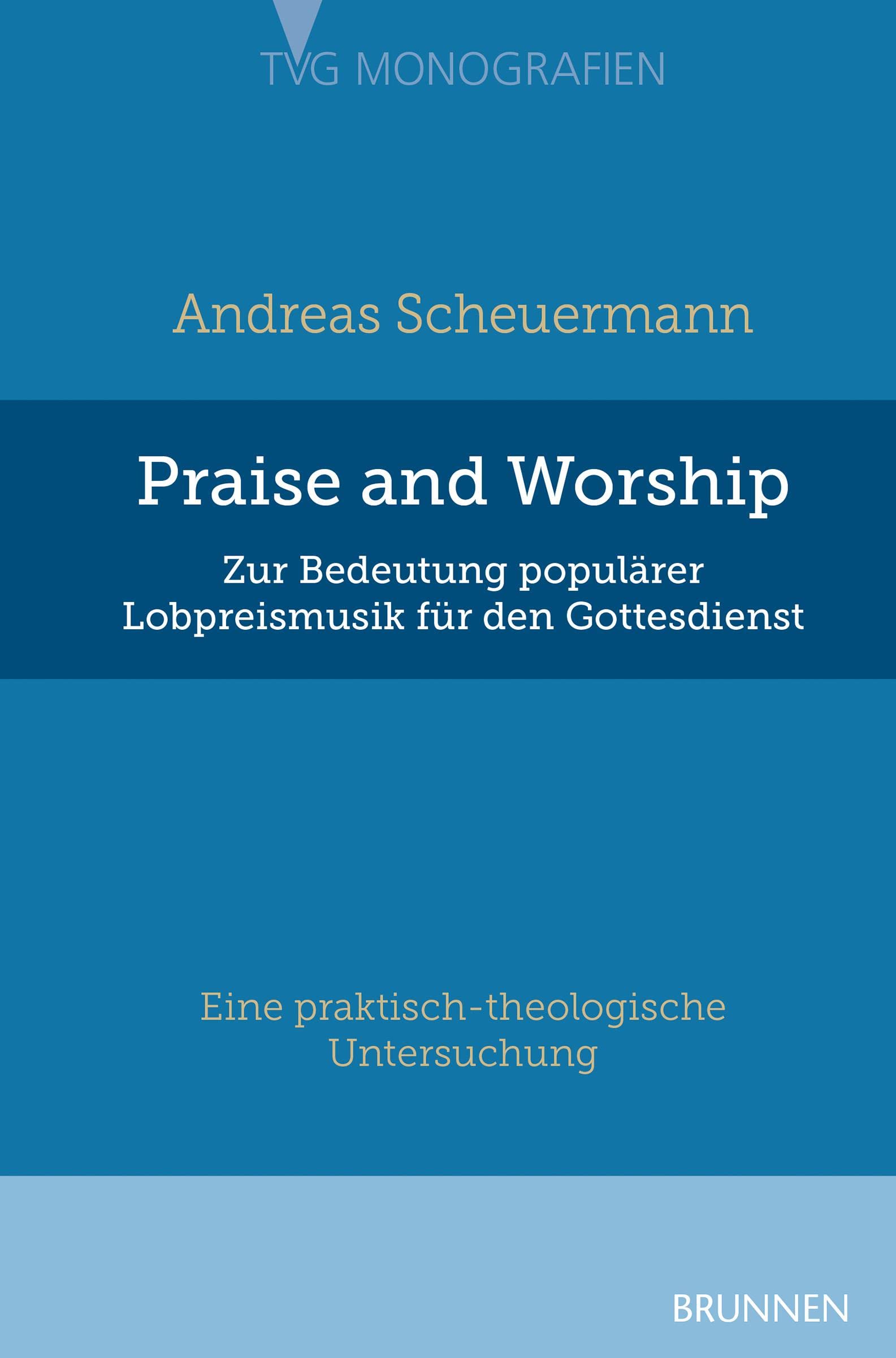 Praise and Worship: Zur Bedeutung populärer Lobpreismusik für den Gottesdienst (TVG - Monographien) Religion & Esotericism