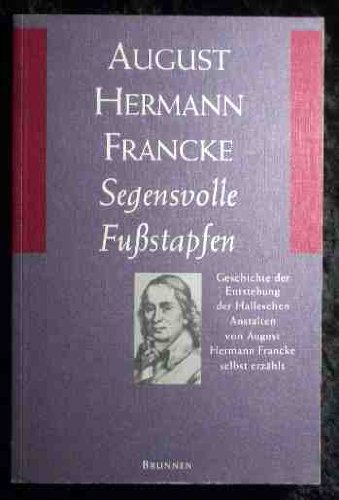 Segensvolle Fusstapfen: Die Entstehung der Halleschen Anstalten von ihm selbst erzählt - Francke, August Hermann book