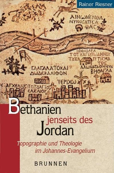 Bethanien jenseits des Jordan: Topografie und Theologie im Johannes-Evangelium (TVG Studien zur biblischen Archäologie und Zeitgeschichte) Natural Sciences
