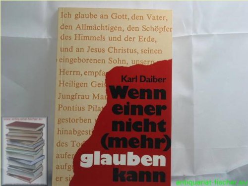 Wenn einer nicht (mehr) glauben kann. Das alte Bekenntnis der Kirche - neu erklärt für den Menschen von heute Religion & Esotericism