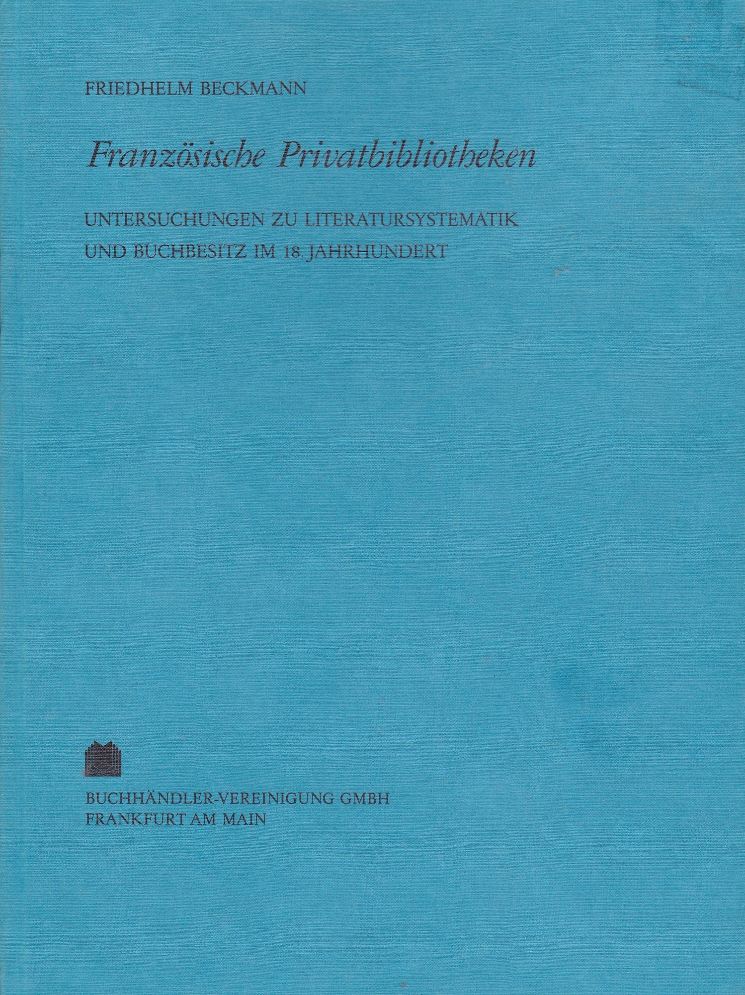 Französische Privatbibliotheken: Untersuchungen zu Literatursystematik und Buchbesitz im 18. Jahrhundert (Archiv für Geschichte des Buchwesens: Sonderdrucke und Separat-Abdrucke) Foreign Languages ​​& Dictionaries