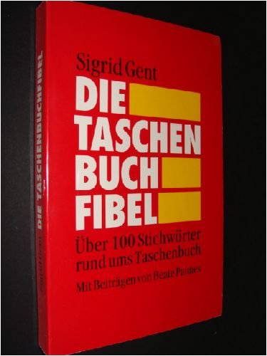 Die Taschenbuchfibel: Über 100 Stichwörter rund ums Taschenbuch Books