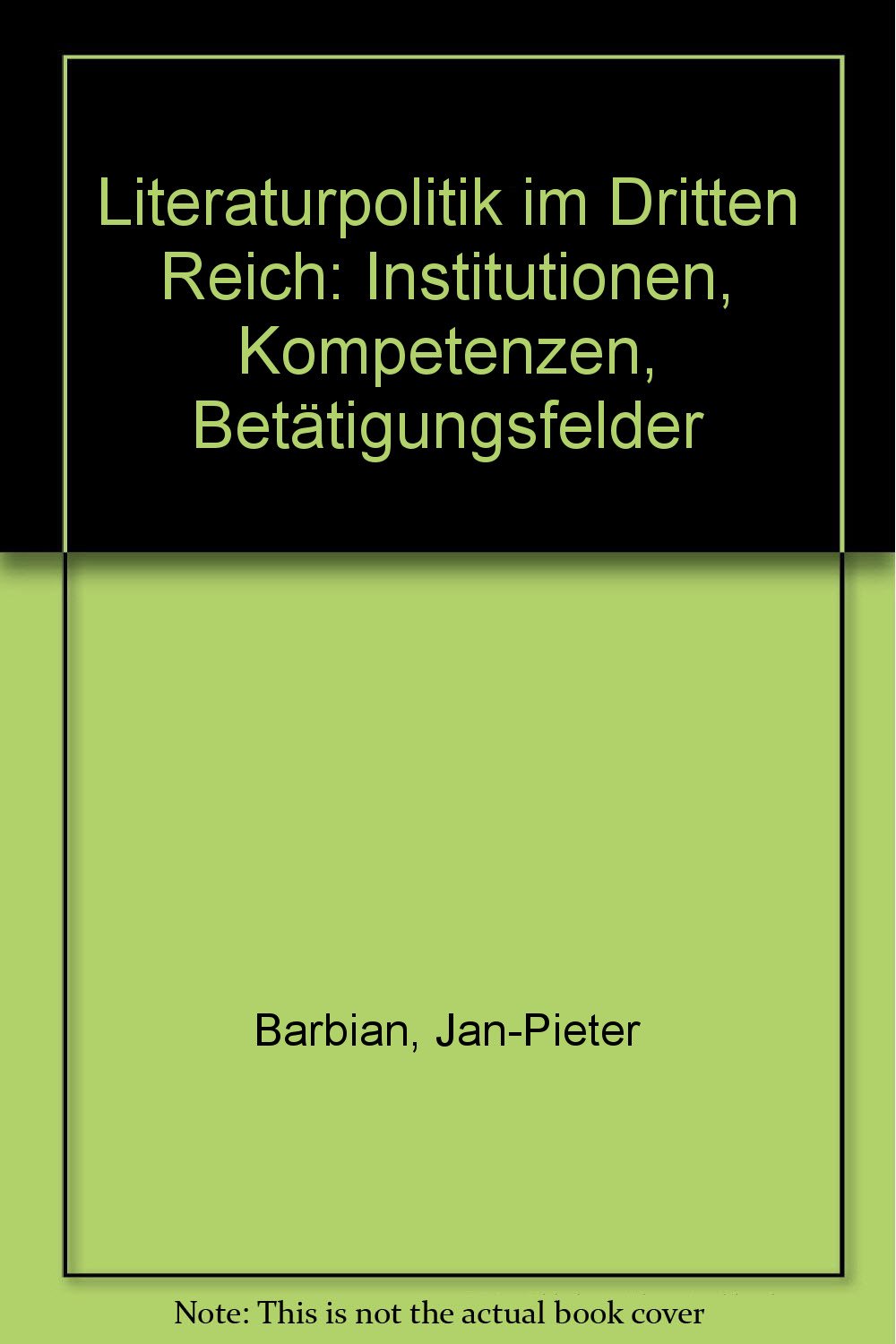Literaturpolitik im "Dritten Reich": Institutionen, Kompetenzen, Betätigungsfelder (Archiv für Geschichte des Buchwesens: Sonderdrucke und Separat-Abdrucke) Politics & History