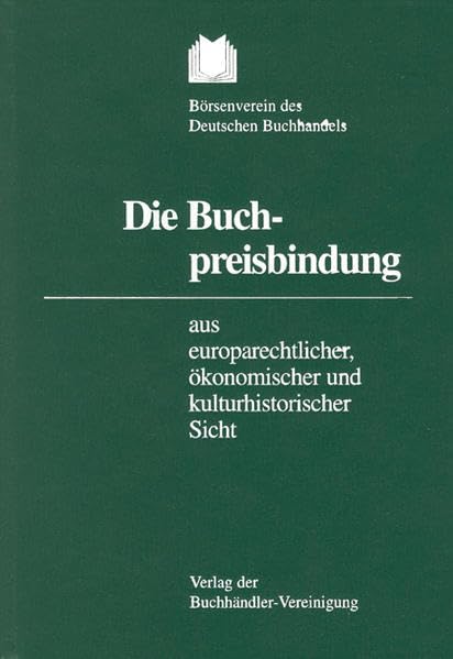 Die Buchpreisbindung aus europarechtlicher, ökonomischer und kulturhistorischer Sicht Law