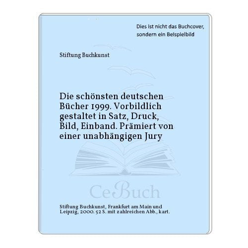 Die schönsten deutschen Bücher. Vorbildlich gestaltet in Satz, Druck, Bild, Einband. Prämiert von einer unabhängigen Jury: Die schönsten deutschen ... gestaltet in Satz, Druck,...: 1999 Books