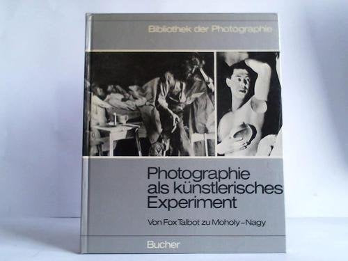 Photographie als künstlerisches Experiment. Von Fox Talbot bis Moholy- Nagy. (Bd. 5) Film, Art & Culture