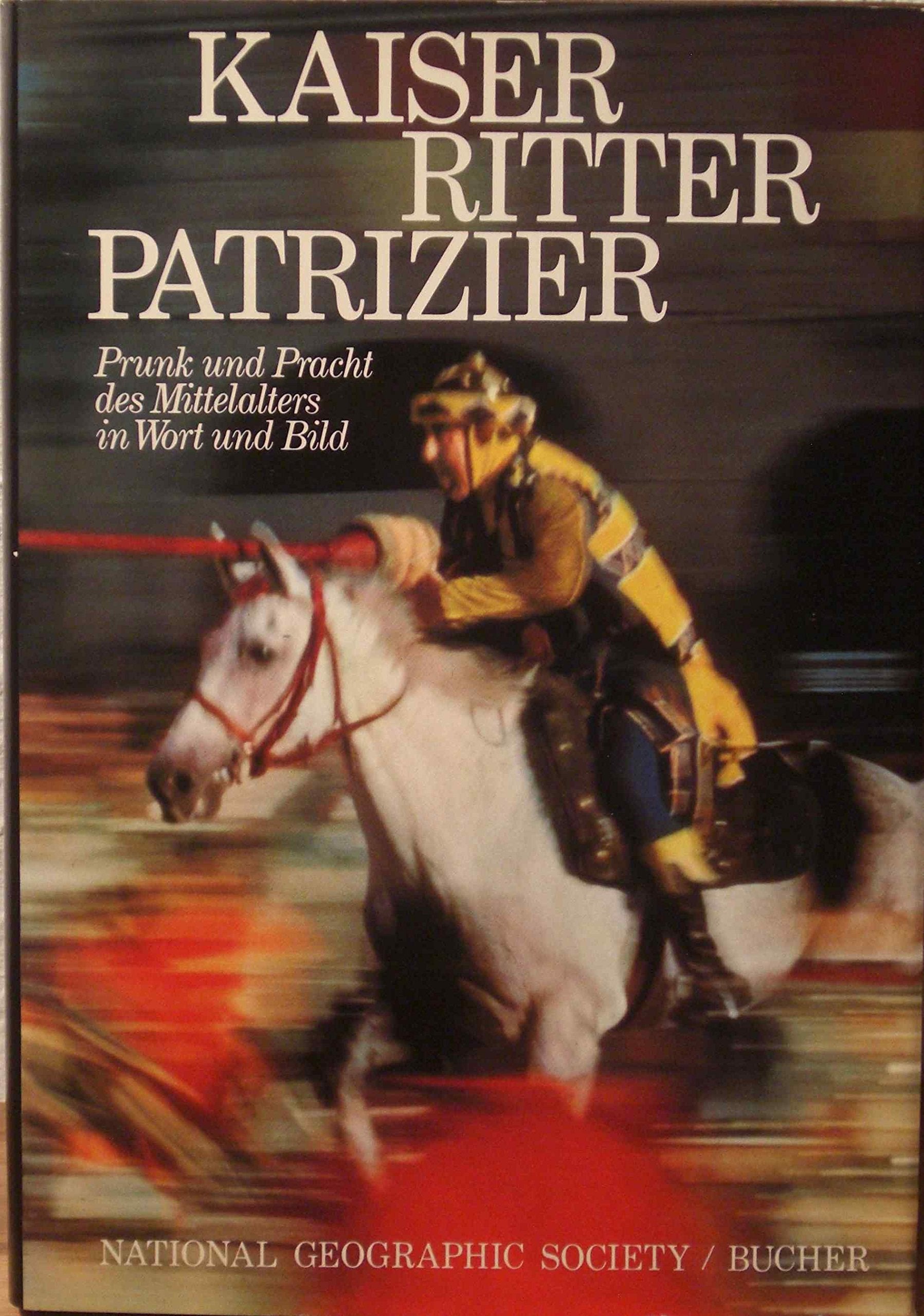Kaiser, Ritter, Patrizier. Prunk und Pracht des Mittelalters in Wort und Bild Politics & History