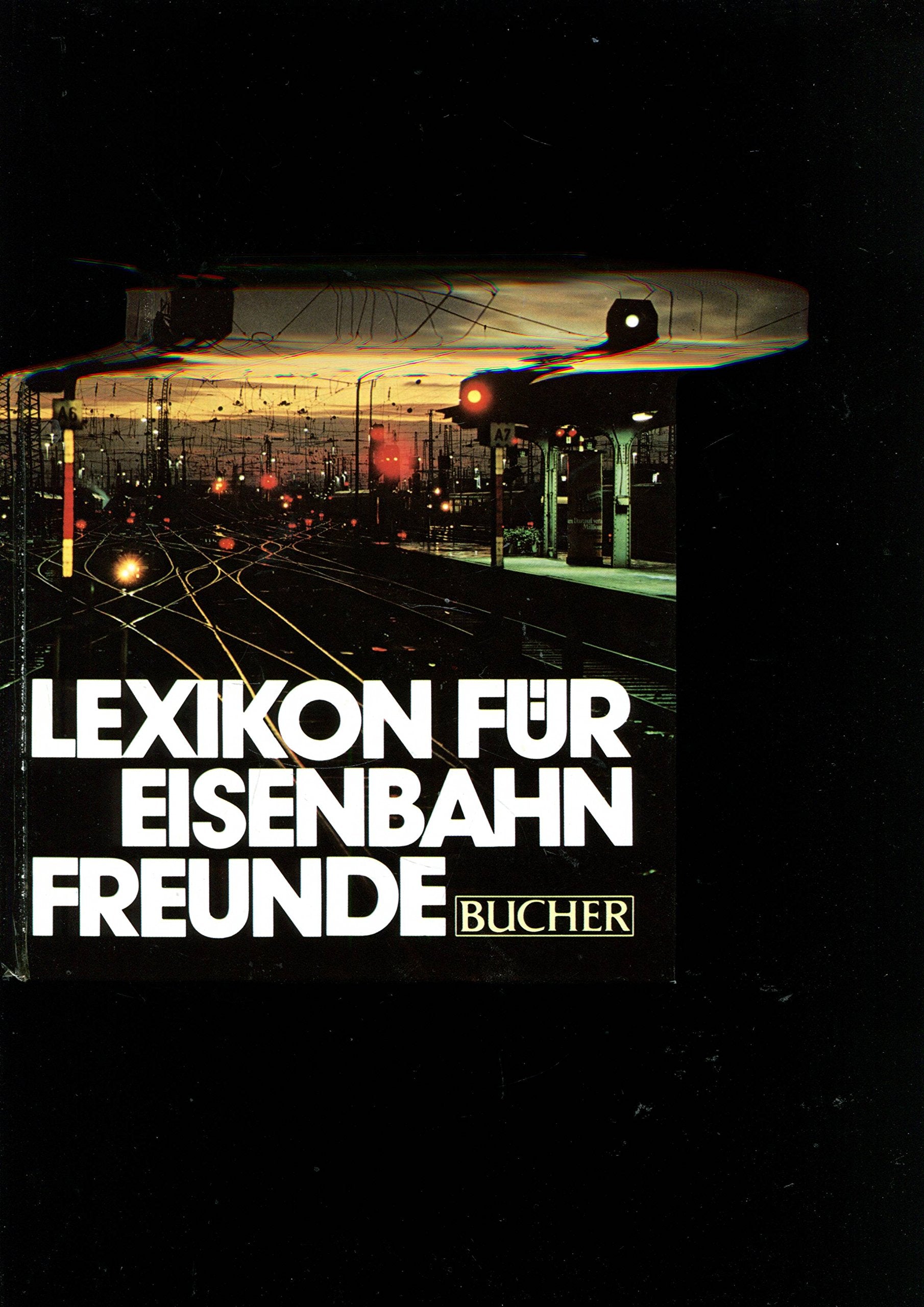 Lexikon für Eisenbahnfreunde: Das Eisenbahnwesen von A-Z in 1400 Stichworten Learning & Reference