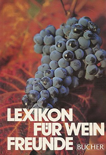 Lexikon für Weinfreunde.: Die umfassende Weinkunde von A bis Z in 2000 Stichwörtern. Cooking & Enjoying