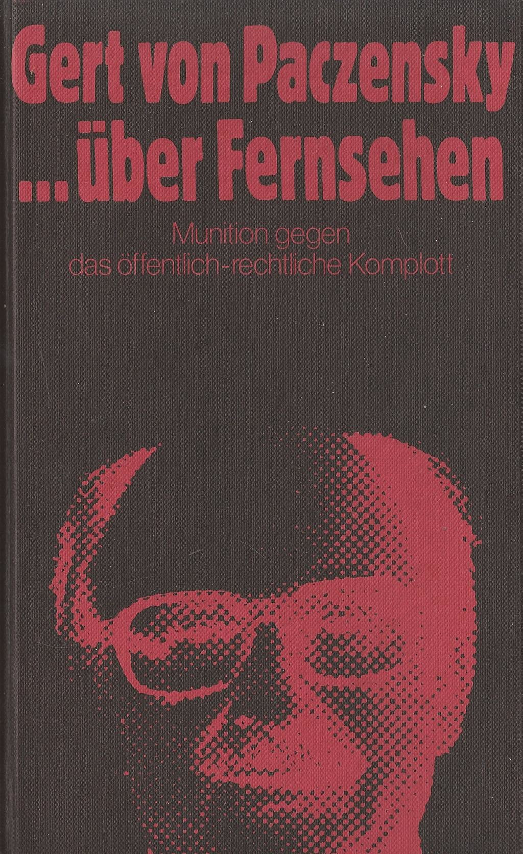 Über Fernsehen. Munition gegen das öffentlich-rechtliche Komplott Media & Communication
