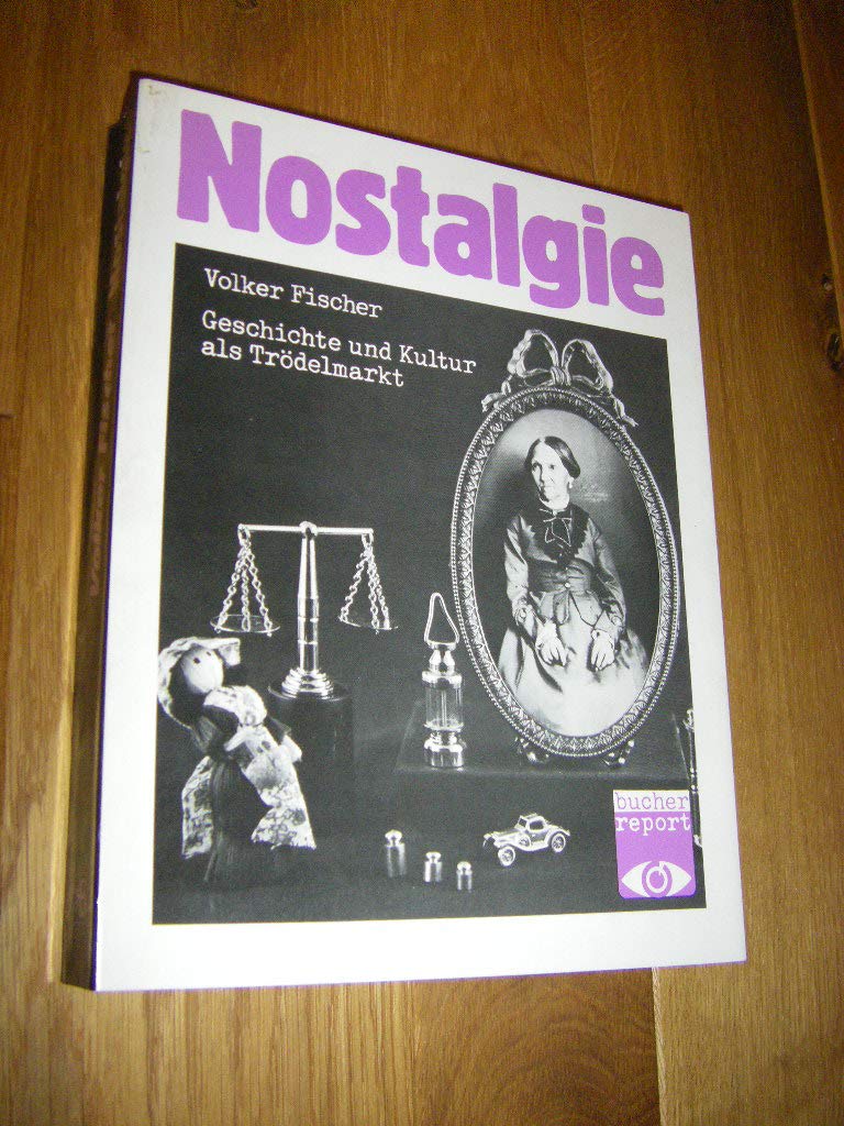 Nostalgie. Geschichte und Kultur als Trödelmarkt (bucher report) Social Sciences