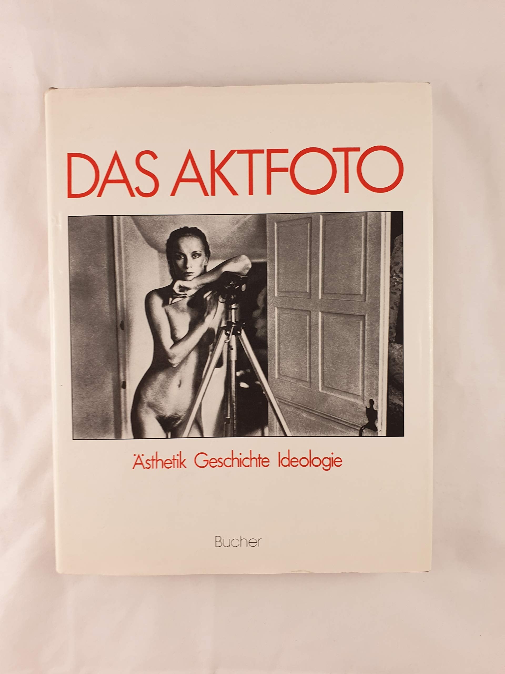 Das Aktfoto Ansichten vom Korper im fotographischen Zeitalter : Asthetik, Geschichte, Ideologie book