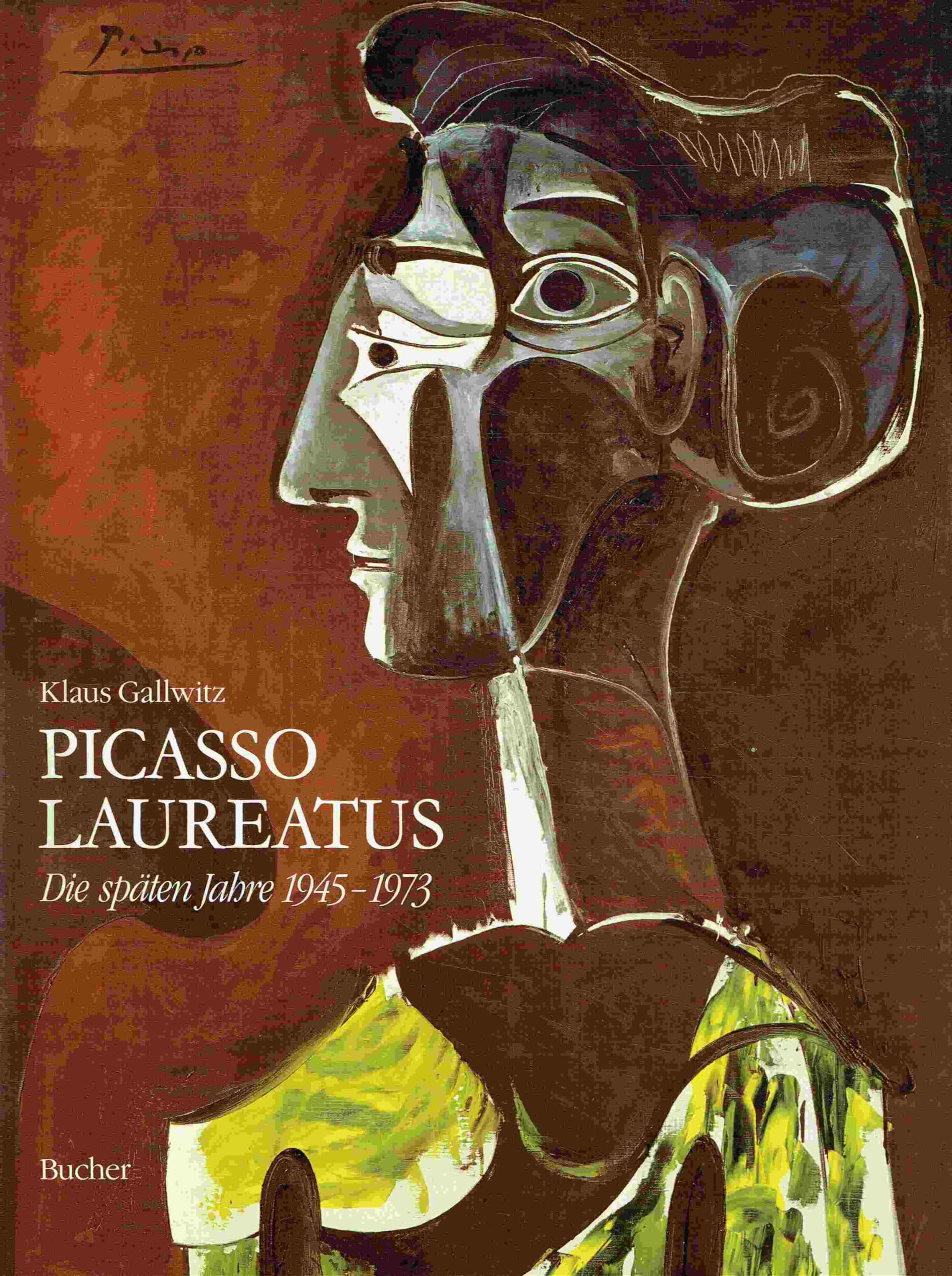Picasso Laureatus : Die späten Jahre 1945 - 1973. book