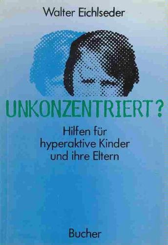 Unkonzentriert? : Hilfen für hyperaktive Kinder u. ihre Eltern. Books