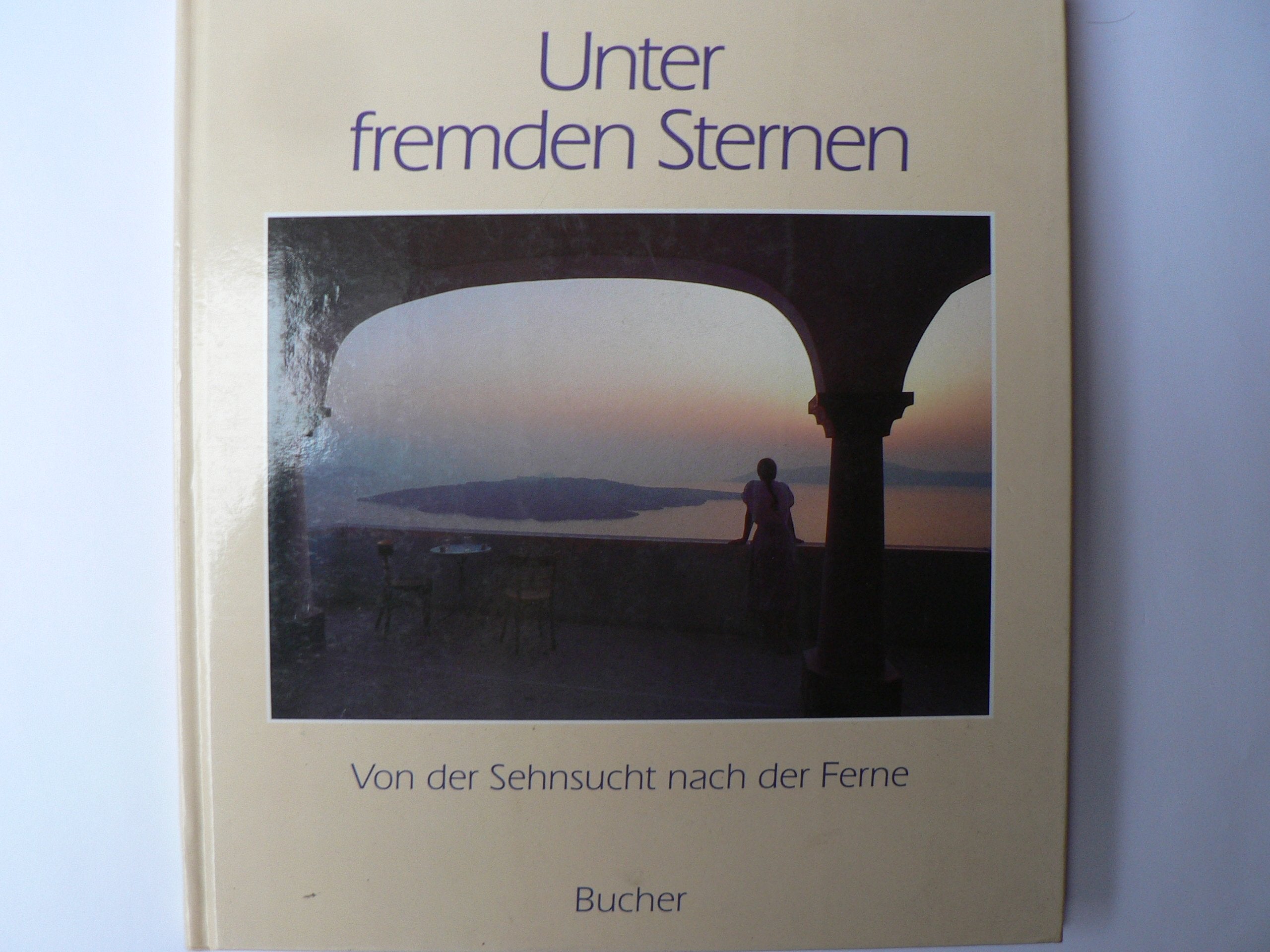 Unter fremden Sternen: Von der Sehnsucht nach der Ferne Books