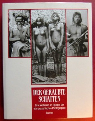 Der geraubte Schatten. Eine Weltreise im Spiegel der ethnographischen Photographie book