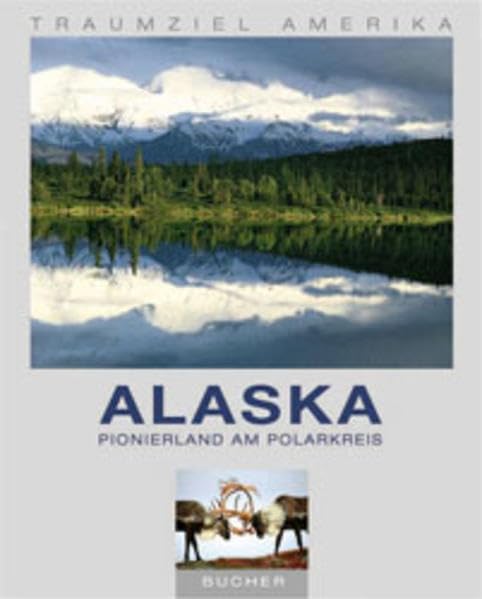 Alaska: Pionierland am Polarkreis (Traumziel Amerika) Books