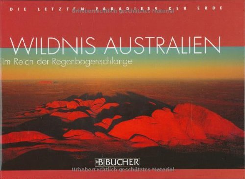 Wildnis Australien: Im Reich der Regenbogenschlange (Die letzten Paradiese der Erde) Leisure, Home & Garden