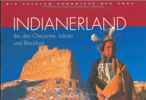 Indianerland: Bei den Cheyenne, Lakota und Blackfeet (Die letzten Paradiese der Erde) Leisure, Home & Garden