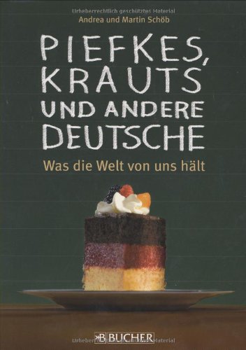 Piefkes, Krauts und andere Deutsche: Was die Welt von uns hält Politics & History
