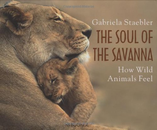 The Soul of the Savanna: How wild animals feel (Englische Ausgaben) Travel Books