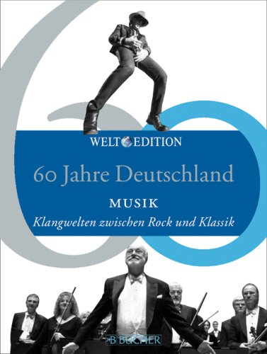 60 Jahre Deutschland MUSIK: Klangwelten zwischen Rock und Klassik Pop culture