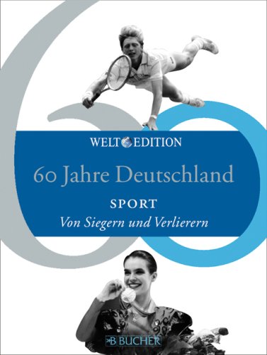 60 Jahre Deutschland SPORT: Von Siegern und Verlierern Sports