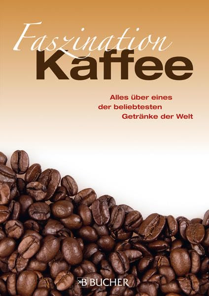 Faszination Kaffee: Alles über eines der beliebtesten Getränke der Welt Contemporary literature
