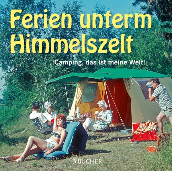 Ferien unterm Himmelszelt: Camping, das ist meine Welt! Politics & History