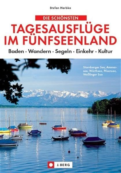 Die schönsten Tagesausflüge im Fünfseenland: Starnberger See, Ammersee, Wörthsee, Pilsensee, Wesslinger See (J. Berg) Leisure, Home & Garden