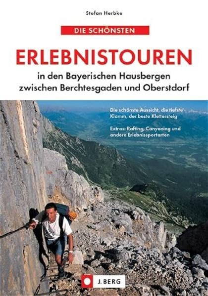 Die schönsten Erlebnistouren in den Bayerischen Hausbergen: Die schönste Aussicht, die tiefste Klamm, der beste Klettersteig. Extras: Rafting, Canyoning und andere Erlebnissportarten (J. Berg) Leisure, Home & Garden
