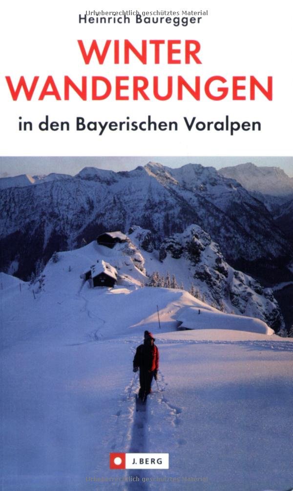 Die schönsten Winterwanderungen in den bayerischen Voralpen: Winterfeste Touren mit Gehzeiten, Routenkarten und Einkehrtipps (J. Berg) Leisure, Home & Garden