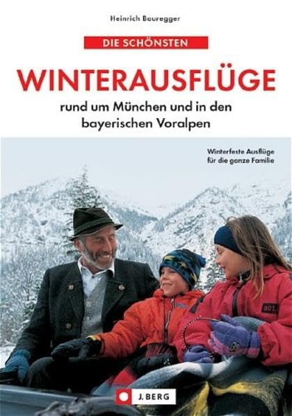 Die schönsten Winterausflüge rund um München und in den bayerischen Voralpen (J. Berg): Rund um München und in den bayerischen Voralpen. Winterfeste ... Tipps zum Wandern, Rodeln, Eislaufen . . . Leisure, Home & Garden