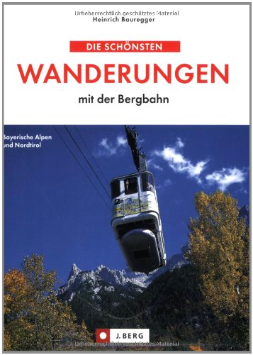 Die schönsten Wanderungen mit der Bergbahn: Bayerische Alpen - Tirol - Salzkammergut (J. Berg) Leisure, Home & Garden
