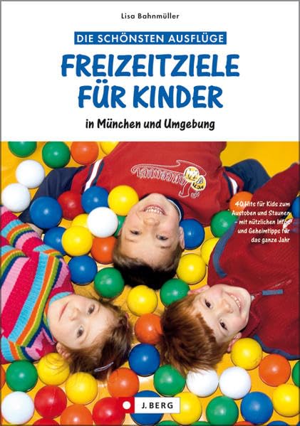 Freizeitziele für Kinder: in München und Umgebung (J. Berg) Leisure, Home & Garden