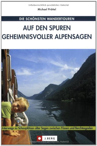 Auf den Spuren geheimnisvoller Alpensagen: Mit Kindern in der Welt der Ritter, Hexen und Edelmänner unterwegs (J. Berg) Leisure, Home & Garden