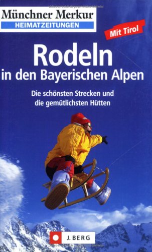 Rodeln in den Bayerischen Alpen: Die schönsten Strecken und die gemütlichsten Hütten Leisure, Home & Garden